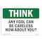 Signmission OSHA THINK, Any Fool Can Careless How About You, 10in X 7in Rigid Plastic, 7" W, 10" L, Landscape OS-TS-P-710-L-11800 - alternate 1